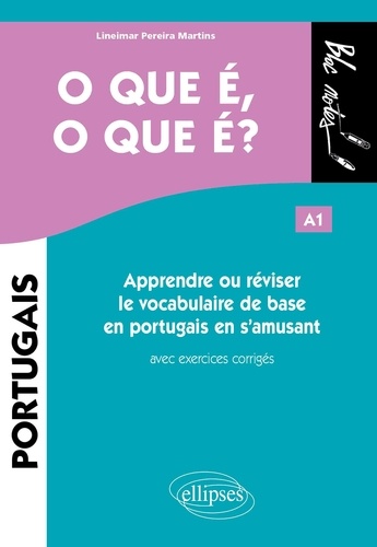 O que é, o que é ? A1. Apprendre ou réviser le vocabulaire de base en portugais en s'amusant avec exercices corrigés