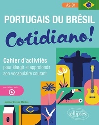 Téléchargement gratuit de livre en ligne Portugais du Brésil. Cotidiano !  - Cahier d'activités pour élargir et approfondir son vocabulaire courant  A2-B1 (avec fichiers audio) par Lineimar Pereira Martins 9782340080829 PDF CHM en francais