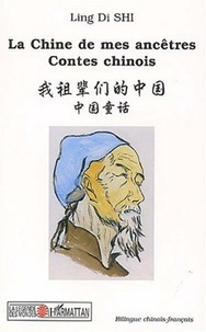 Ling-Di Shi - La Chine de mes ancêtres - Contes chinois, Edition bilingue chinois-français.
