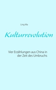 Ling Ma - Kulturrevolution - Vier Erzählungen aus China in der Zeit des Umbruchs.