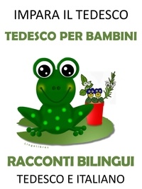  LingoLibros - Impara il Tedesco: Tedesco per Bambini - Racconti Bilingui in Tedesco e Italiano.