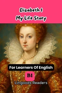 Elizabeth I. My Life Story.