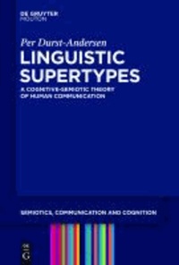 Linguistic Supertypes - A Cognitive-Semiotic Theory of Human Communication.