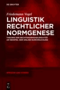 Linguistik rechtlicher Normgenese - Theorie der Rechtsnormdiskursivität am Beispiel der Online-Durchsuchung.