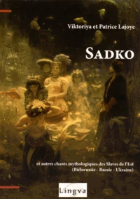 Sadko et autres chants mythologiques des Slaves de l'Est (Biélorussie, Russie, Ukraine)