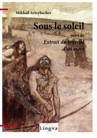 Mikhaïl Artsybachev - Sous le soleil - Suivi de Extrait du journal d'un mort.