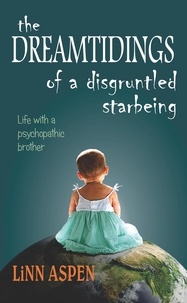  Linn Aspen - The Dreamtidings of a Disgruntled Starbeing: Life With a Psychopathic Brother.