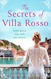 Linn B. Halton - The Secrets of Villa Rosso - Escape to Italy for a summer romance to remember.