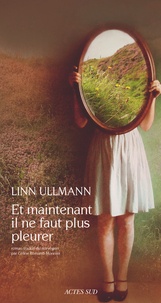 Linn Ullmann - Et maintenant il ne faut plus pleurer.