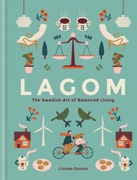 Linnea Dunne - Lagom - The Swedish Art of Balanced Living.