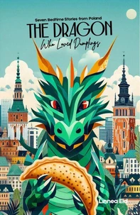 The Dragon Who Loved Dumplings: Seven Bedtime Stories from Poland