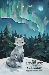 The Silver Fox and the Sunberry: Ten Bedtime Stories from Norway