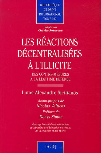Linos-Alexandre Sicilianos - Les réactions décentralisées à l'illicite - Des contre-mesures à la légitime défense.