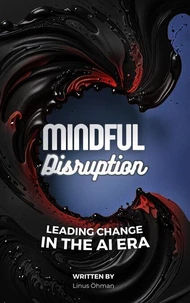 Mindful Disruption | Leading Change In the AI Era
