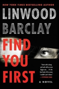 Linwood Barclay - Find You First - A Novel.