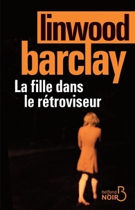 Linwood Barclay - La fille dans le rétroviseur.