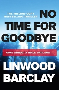 Linwood Barclay - No Time For Goodbye - A gripping crime thriller about a missing family for readers who love Harlan Coben.