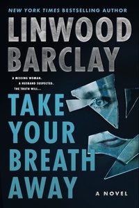 Linwood Barclay - Take Your Breath Away - A Novel.