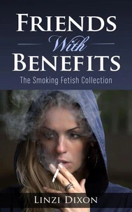 Friends With Benefits : The Smoking Fetish Collection
