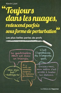 "Toujours dans les nuages, Redescends parfois sous forme de perturbation"