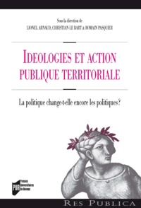Lionel Arnaud et Christian Le Bart - Idéologies et action publique territoriale ? - La politique change-t-elle encore les politiques ?.