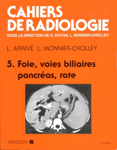 Lionel Arrivé et L Monnier Cholley - Cahiers De Radiologie Numero 5 : Foie, Voies Biliaires, Pancreas, Rate. 2eme Edition.