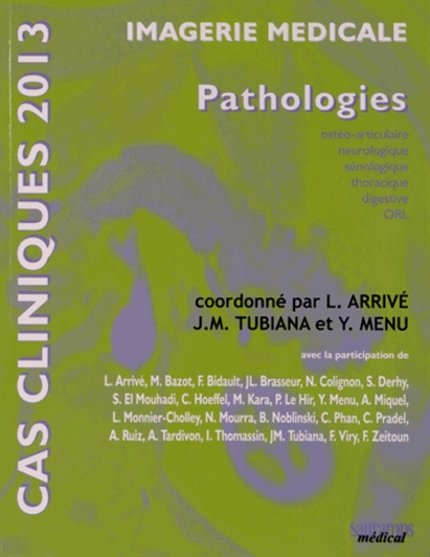 Lionel Arrivé et Jean-Michel Tubiana - Imagerie médicale - Pathologies ostéoarticulaire, neurologique, sénologique, thoracique, digestive, ORL.