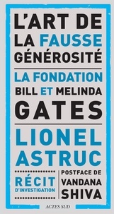 Lionel Astruc - L'art de la fausse générosité - La fondation Bill et Melinda Gates.