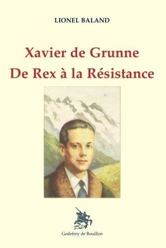 Lionel Baland - Xavier de Grunne - De Rex à la résistance.