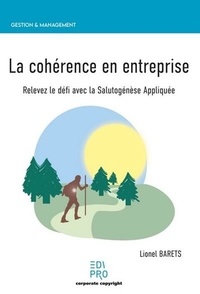 Lionel Barets - La cohérence en entreprise - Relevez le défi avec la salutogénèse appliquée.