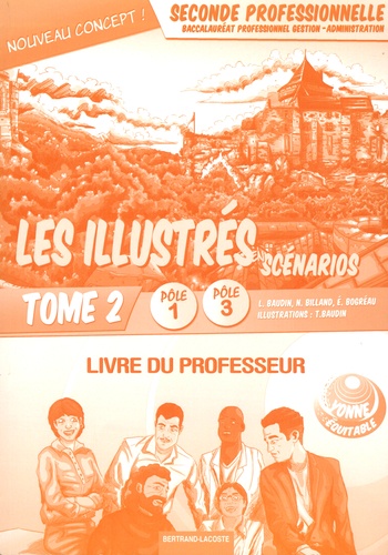 Lionel Baudin et Nathalie Billand - Les illustrés en scénarios 2de Bac Pro Gestion-Administration Pôles 1 et 3 - Livre du professeur Tome 2.