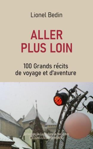 Lionel Bedin - Aller plus loin - 100 Grands récits de voyage et d'aventure.