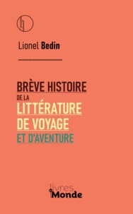 Lionel Bedin - Brève histoire de la littérature de voyage et d'aventure.