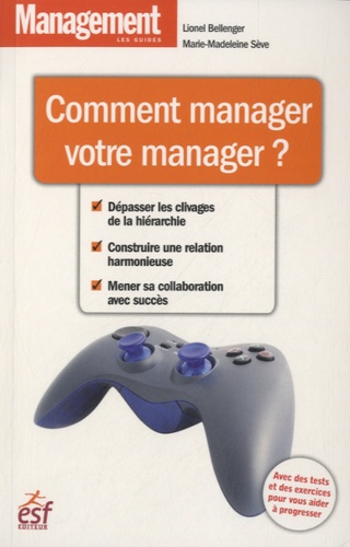 Lionel Bellenger - Comment manager votre manager ?.