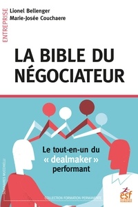Lionel Bellenger et Marie-Josée Couchaere - La bible du négociateur - Le tout-en-un du "dealmaker" performant.