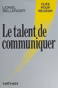 Lionel Bellenger - Le Talent de communiquer.
