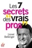 Lionel Bellenger - Les 7 secrets des vrais pros - Un cocktail d'audace, de lucidité et d'humilité.