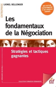 Lionel Bellenger - Les fondamentaux de la négociation - Stratégies et tactiques gagnantes.