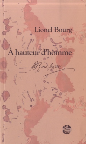 Lionel Bourg - A hauteur d'homme - Rousseau et l'écriture de soi.