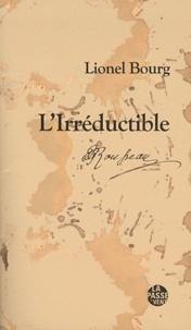 Lionel Bourg - L'Irréductible - Jean-Jacques Rousseau (1712-1778).
