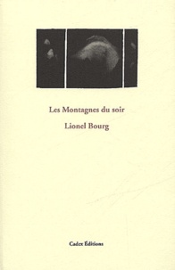Lionel Bourg - Les montagnes du soir précédé de La seule qui ne se soit pas fanée à ma boutonnière et de Carnets de Bonnieux et d'ailleurs.