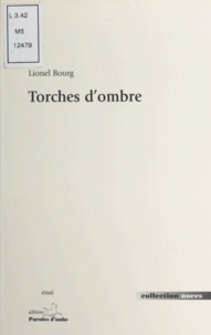 Lionel Bourg - Torches d'ombre - La mine, ténèbres et lumière dans la littérature des XIXe et XXe siècles, quelques aspects d'une dualité, essai.