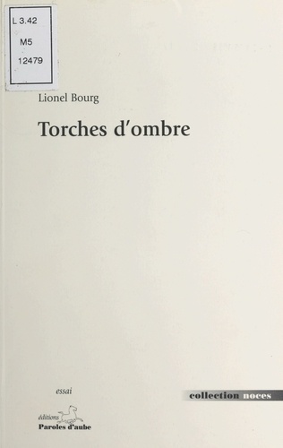 Torches d'ombre. La mine, ténèbres et lumière dans la littérature des XIXe et XXe siècles, quelques aspects d'une dualité, essai