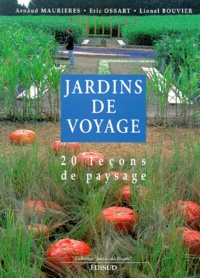 Lionel Bouvier et Arnaud Maurières - Jardins de voyage - 20 leçons de paysage.
