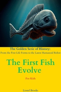  Lionel Brooks - The First Fish Evolve - The Golden Serie of History: From the First Life Forms to the Latest Humanoid Robot, #2.