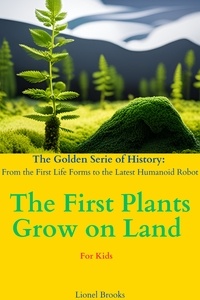  Lionel Brooks - The First Plants Grow on Land - The Golden Serie of History: From the First Life Forms to the Latest Humanoid Robot, #3.