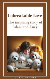  Lionel Brooks - "Unbreakable Love: The Inspiring Story of Adam and Lucy" - Inspiring E-Books for Children with a Love for Animals.