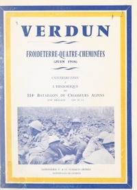 Lionel Cabany - Verdun, Froideterre-Quatre-Cheminées (juin 1916) - Contribution à l'historique du 114e Bataillon de Chasseurs alpins (258e Brigade-129e D.I.).
