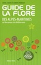 Lionel Carles et Ludovic Thébault - Guide de la flore des Alpes-Maritimes - Du Mercantour à la Méditerranée.