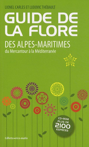 Lionel Carles et Ludovic Thébault - Guide de la flore des Alpes-Maritimes - Du Mercantour à la Méditerranée. 1 Cédérom